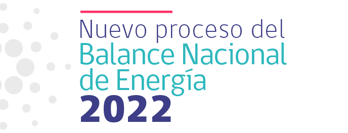 Nuevo proceso del Balance Nacional de Energía (BNE) 2022