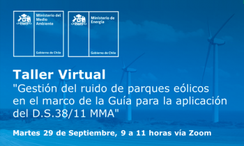 Taller virtual "Gestión del ruido de parques eólicos en el marco de la Guía para la aplicación del D.S.38/11 MMA"